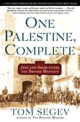 "One Palestine, Complete : Jews and Arabs Under the British Mandate", "SEGEV, TOM" "One Palestine, Complete : Jews and Arabs Under the British Mandate", "SEGEV, TOM"
