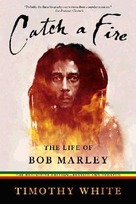 Catch a Fire: The Life of Bob Marley, White, Timothy Catch a Fire: The Life of Bob Marley, White, Timothy