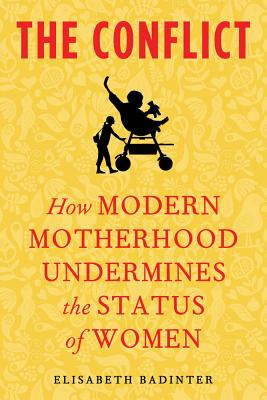 Image for CONFLICT, THE HOW MODERN MOTHERHOOD UNDERMINES THE STATUS OF WOMEN
