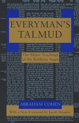 Everymans Talmud : The Major Teachings of the Rabbinic Sages, ABRAHAM COHEN Everymans Talmud : The Major Teachings of the Rabbinic Sages, ABRAHAM COHEN