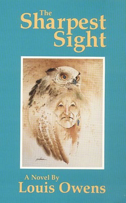 The Sharpest Sight: A Novel (American Indian Literature and Critical Studies, Vol. 1), Louis Owens The Sharpest Sight: A Novel (American Indian Literature and Critical Studies, Vol. 1), Louis Owens
