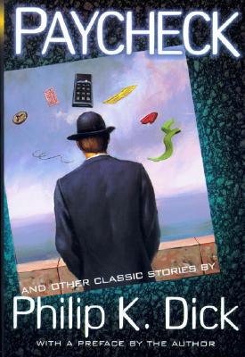Paycheck and Other Classic Stories By Philip K. Dick, Philip K. Dick Paycheck and Other Classic Stories By Philip K. Dick, Philip K. Dick