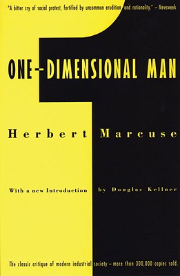One-Dimensional Man: Studies in the Ideology of Advanced Industrial Society, 2nd Edition, Herbert Marcuse One-Dimensional Man: Studies in the Ideology of Advanced Industrial Society, 2nd Edition, Herbert Marcuse