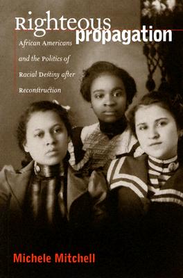 Image for Righteous Propagation: African Americans and the Politics of Racial Destiny after Reconstruction