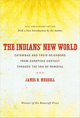 Image for The Indians' New World: Catawbas and Their Neighbors from European Contact through the Era of Removal, 20th Anniversary Ed (Institute of Early American History & Culture)