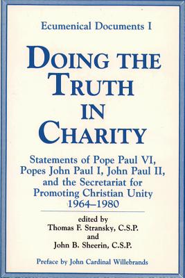 Doing the Truth in Charity: Statements of Popes Paul VI, John Paul I, John Paul II and the Secretariat for Promoting Christian Unity (Ecumenical Documents I, 1982) Doing the Truth in Charity: Statements of Popes Paul VI, John Paul I, John Paul II and the Secretariat for Promoting Christian Unity (Ecumenical Documents I, 1982)