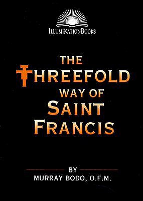 The Threefold Way of Saint Francis (Illumination Books), Murray Bodo The Threefold Way of Saint Francis (Illumination Books), Murray Bodo