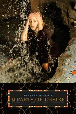 Image for Heather Raffo's 9 Parts of Desire: A Play