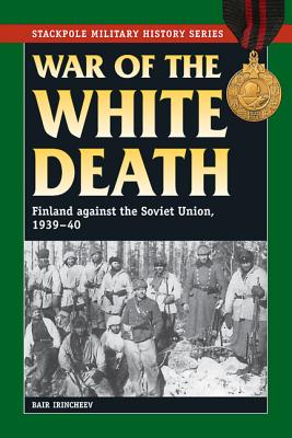 Image for War of the White Death: Finland against the Soviet Union, 1939-40 (Stackpole Military History Series)