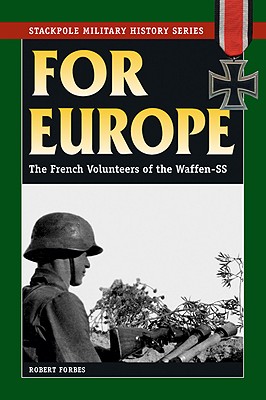 Image for For Europe: The French Volunteers of the Waffen-SS (Stackpole Military History Series)