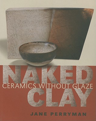 Image for Naked Clay: Ceramics Without Glaze