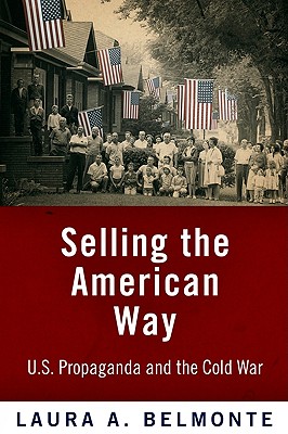 Image for Selling the American Way: U.S. Propaganda and the Cold War