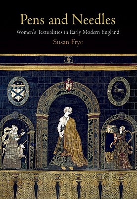 Image for Pens and Needles: Women's Textualities in Early Modern England