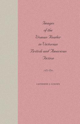 Image for Images of the Woman Reader in Victorian British and American Fiction