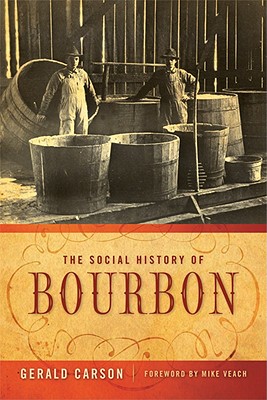 The Social History of Bourbon, Gerald Carson The Social History of Bourbon, Gerald Carson