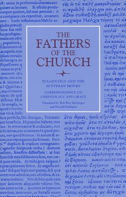 Fulgentius of Ruspe: Correspondence on Christology and Grace (Fathers Of The Church, vol. 126) (Fathers Of The Chrch), Fulgentius of Ruspe Fulgentius of Ruspe: Correspondence on Christology and Grace (Fathers Of The Church, vol. 126) (Fathers Of The Chrch), Fulgentius of Ruspe