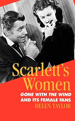 Scarlett's Women: Gone With the Wind and Its Female Fans, Taylor, Helen Scarlett's Women: Gone With the Wind and Its Female Fans, Taylor, Helen