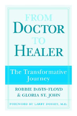 From Doctor to Healer: The Transformative Journey, St. John, Gloria; Davis-Floyd, Robbie From Doctor to Healer: The Transformative Journey, St. John, Gloria; Davis-Floyd, Robbie