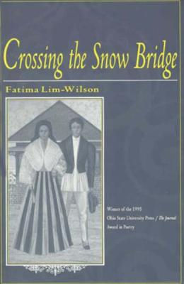 CROSSING THE SNOW BRIDGE (OSU JOURNAL AWARD POETRY), LIM-WILSON, FATIMA CROSSING THE SNOW BRIDGE (OSU JOURNAL AWARD POETRY), LIM-WILSON, FATIMA