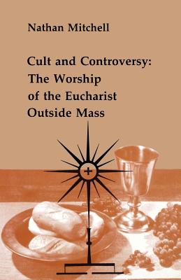 Image for Cult and Controversy: The Worship of the Eucharist Outside Mass