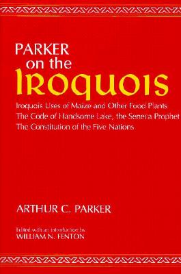 Parker on the Iroquois (New York State Studies (Syracuse Univ)), ARTHUR CASWELL PARKER Parker on the Iroquois (New York State Studies (Syracuse Univ)), ARTHUR CASWELL PARKER