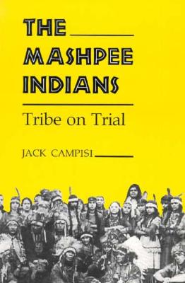 MASHPEE INDIANS : TRIBE ON TRIAL, JACK CAMPISI MASHPEE INDIANS : TRIBE ON TRIAL, JACK CAMPISI