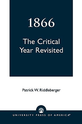 1866: The Critical Year Revisited, Riddleberger, Patrick W. 1866: The Critical Year Revisited, Riddleberger, Patrick W.