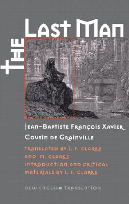 The Last Man (Early Classics of Science Fiction), Jean-Baptiste Francois Xavier Cousin de Grainville The Last Man (Early Classics of Science Fiction), Jean-Baptiste Francois Xavier Cousin de Grainville