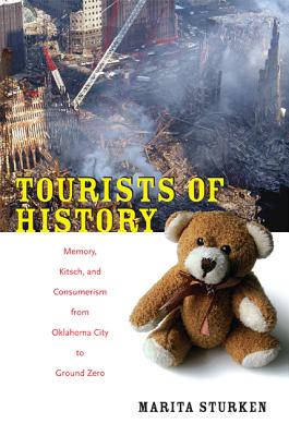 Image for Tourists of History: Memory, Kitsch, and Consumerism from Oklahoma City to Ground Zero