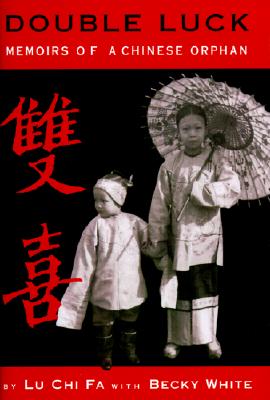 Double Luck: Memoirs of a Chinese Orphan, Chi Fa Lu, Becky White, Lu Chi Fa Double Luck: Memoirs of a Chinese Orphan, Chi Fa Lu, Becky White, Lu Chi Fa