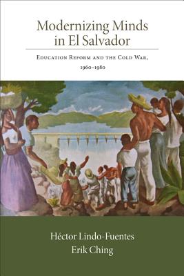 Image for Modernizing Minds in El Salvador: Education Reform and the Cold War, 1960-1980 (Dialogos)