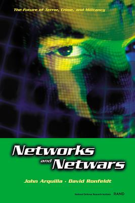 Networks and Netwars: The Future of Terror, Crime, and Militancy, John Arquilla; David Ronfeldt Networks and Netwars: The Future of Terror, Crime, and Militancy, John Arquilla; David Ronfeldt