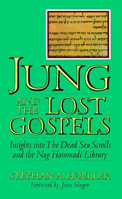 Jung and the Lost Gospels: Insights into the Dead Sea Scrolls and the Nag Hammadi Library, Hoeller, Stephan A Jung and the Lost Gospels: Insights into the Dead Sea Scrolls and the Nag Hammadi Library, Hoeller, Stephan A