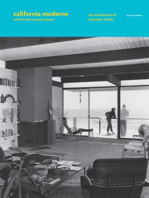 Image for California Moderne and the Mid-Century Dream: The Architecture of Edward H. Fickett
