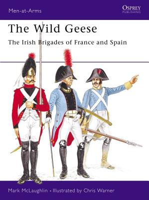 Image for The Wild Geese : The Irish brigades of France and Spain (Men at Arms Series, 102)