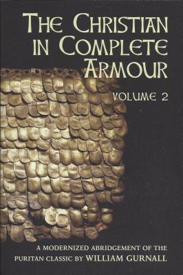 The Christian in Complete Armour, Volume Two, Gurnall, William; Garlock, Ruthanne; King, Kay; Sloan, Karen; Coan, Candy The Christian in Complete Armour, Volume Two, Gurnall, William; Garlock, Ruthanne; King, Kay; Sloan, Karen; Coan, Candy