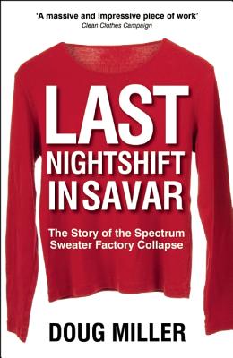 Image for Last Nightshift in Savar: The Story of Spectrum Sweater Factory Collapse