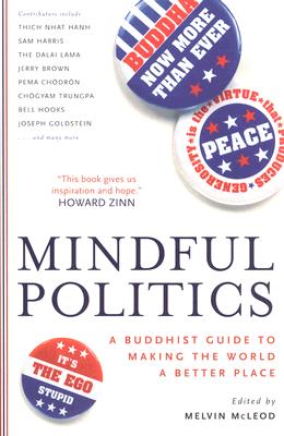 Mindful Politics: A Buddhist Guide to Making the World a Better Place Mindful Politics: A Buddhist Guide to Making the World a Better Place