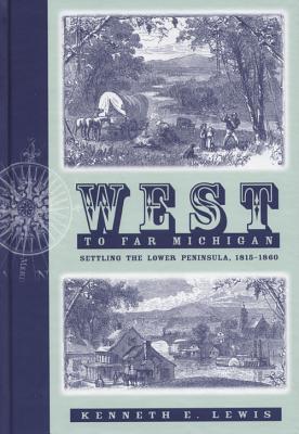 Image for West to Far Michigan: Settling the Lower Peninsula, 1815-1860