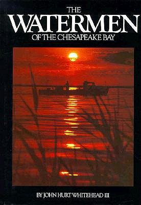The Watermen of the Chesapeake Bay, Whitehead, John Hurt III The Watermen of the Chesapeake Bay, Whitehead, John Hurt III