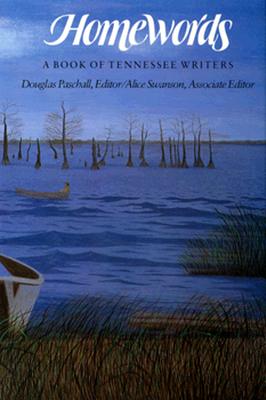 Homewords : A Book of Tennessee Writers, Paschall, Douglas (editor); Swanson, Alice (editor) Homewords : A Book of Tennessee Writers, Paschall, Douglas (editor); Swanson, Alice (editor)