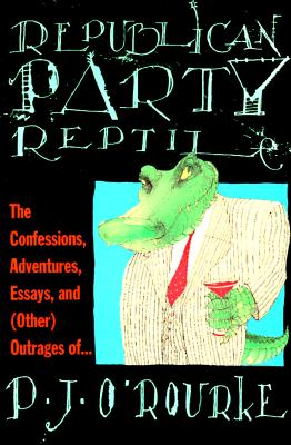 Republican Party Reptile: The Confessions, Adventures, Essays and (other) Outrages of..., O'Rourke, P. J. Republican Party Reptile: The Confessions, Adventures, Essays and (other) Outrages of..., O'Rourke, P. J.