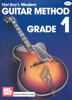 Mel Bay's Modern Guitar Method: Grade 1 (Grade 1), "Bay, Mel" Mel Bay's Modern Guitar Method: Grade 1 (Grade 1), "Bay, Mel"