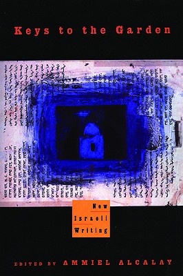 Keys to the Garden : New Israeli Writing, Alcalay, Ammiel (ed.) Keys to the Garden : New Israeli Writing, Alcalay, Ammiel (ed.)