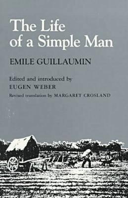 The Life of a Simple Man, Guillaumin, Emile; Weber, Eugen (editor); ; Crosland, Margaret (translator) The Life of a Simple Man, Guillaumin, Emile; Weber, Eugen (editor); ; Crosland, Margaret (translator)