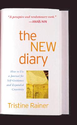 The New Diary: How to Use a Journal for Self-Guidance and Expanded Creativity, Tristine Rainer The New Diary: How to Use a Journal for Self-Guidance and Expanded Creativity, Tristine Rainer