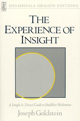 The Experience of Insight: A Simple and Direct Guide to Buddhist Meditation, Goldstein, Joseph The Experience of Insight: A Simple and Direct Guide to Buddhist Meditation, Goldstein, Joseph