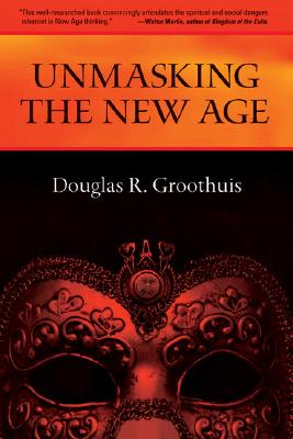 Unmasking the New Age, DOUGLAS R. GROOTHUIS Unmasking the New Age, DOUGLAS R. GROOTHUIS