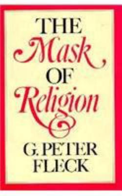 The Mask of Religion, Fleck, G. Peter The Mask of Religion, Fleck, G. Peter