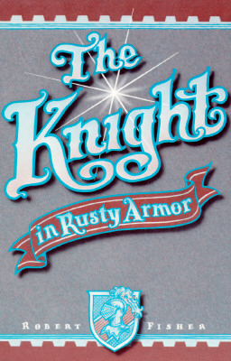 The Knight in Rusty Armor, ROBERT FISHER The Knight in Rusty Armor, ROBERT FISHER